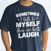 Soms praat ik tegen mezelf en dan lachen we allebe t-shirt
