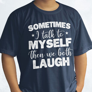 Soms praat ik tegen mezelf en dan lachen we allebe t-shirt