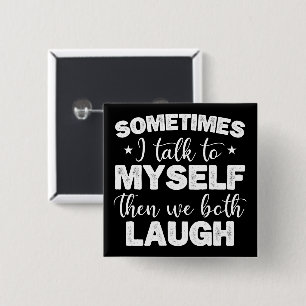 Soms praat ik tegen mezelf en dan lachen we allebe vierkante button 5,1 cm