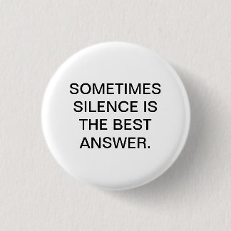 SOMS SILENCE IS HET BESTE ANTWOORD. RONDE BUTTON 3,2 CM