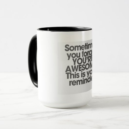 Soms vergeet je dat je een GEWELDIGE Mok bent (Voorkant links)