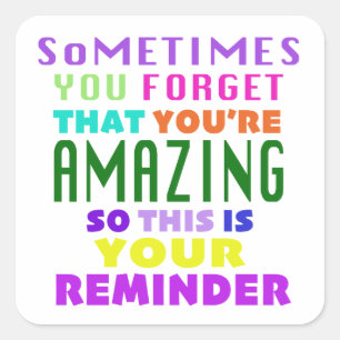 Soms vergeet je dat je geweldig bent vierkante sticker