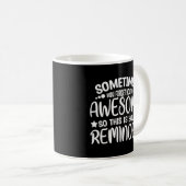 Soms vergeet je dat je Geweldige bent, dus dit ben Koffiemok (Voorkant rechts)