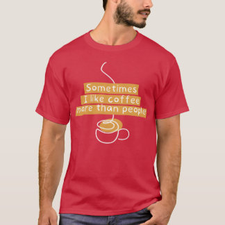 soms vind ik koffie leuker dan familie t-shirt