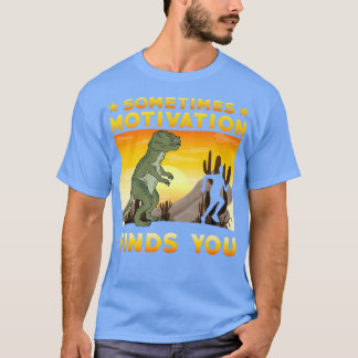 Soms vindt de Motivatie u grappig Citaat 1044 T-shirt