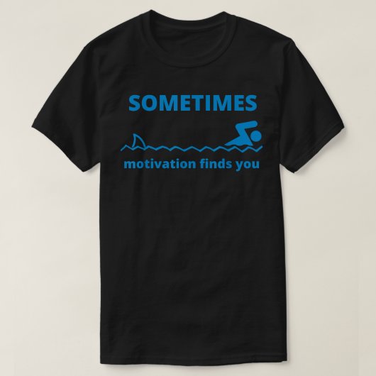 Soms vindt de Motivatie u grappig Citaat Shark T-shirt (Design voorkant)