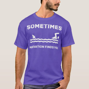 Soms vindt Motivation dat je zwemt in Fu T-shirt