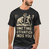 Soms vindt Motivation je T-shirt (Voorkant)