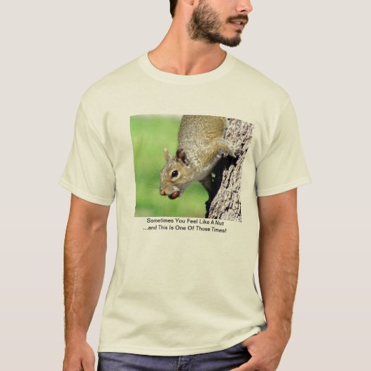 Soms voel je je als een nut t-shirt (Voorkant)