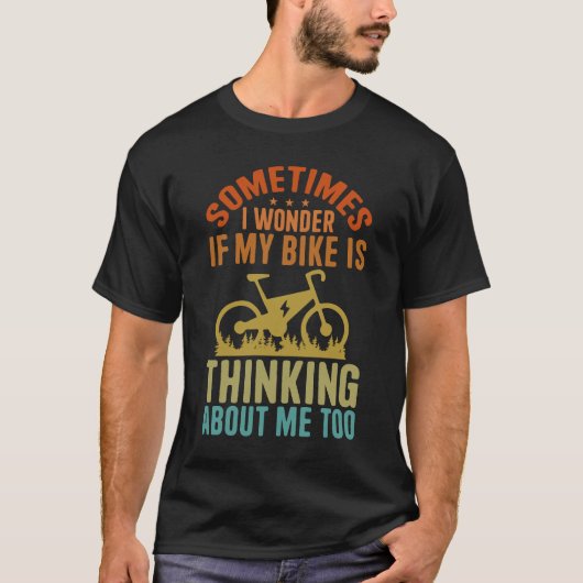 Soms vraag ik me af of mijn bike over mij denkt t-shirt (Voorkant)