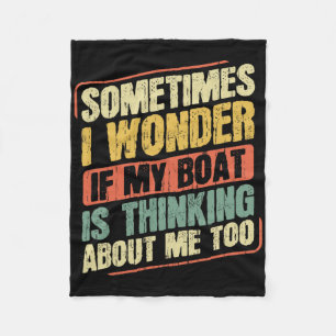Soms vraag ik me af of mijn boot aan me denkt fleece deken