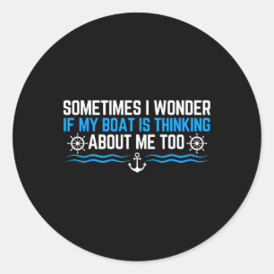 Soms vraag ik me af of mijn boot aan me denkt ronde sticker