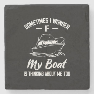 Soms vraag ik me af of mijn boot aan mij denkt stenen onderzetter