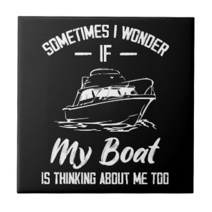 Soms vraag ik me af of mijn boot aan mij denkt tegeltje