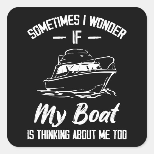 Soms vraag ik me af of mijn boot aan mij denkt vierkante sticker (Voorkant)