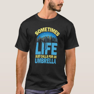Soms vraagt het leven alleen maar om een paraplu v t-shirt