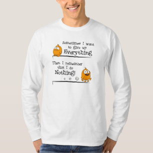 "Soms wil ik alles opgeven"- T-Shirt