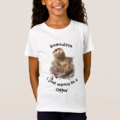 Soms wil ik gewoon een Otter Fun Quote zijn T-shirt (Voorkant)