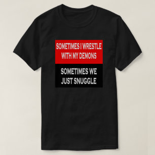 SOMS WORSTEL IK MET MIJN DEMONEN, SOMS... T-SHIRT
