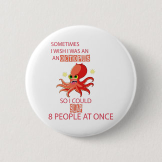 soms wou ik dat ik een octopus was zodat ik kon sl ronde button 5,7 cm