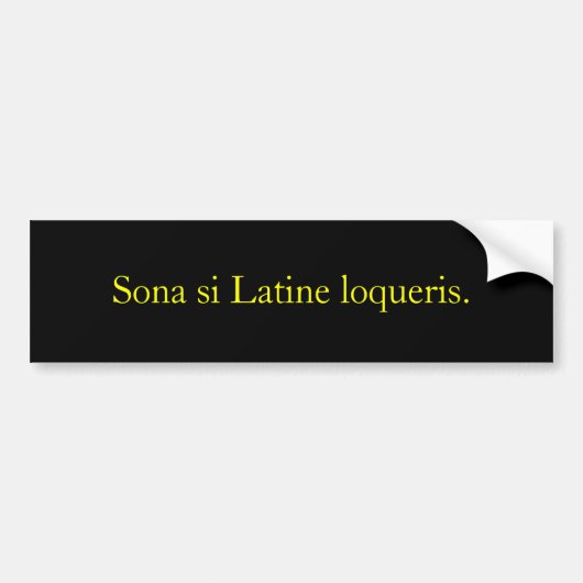 Sona is Latine loqueris. Bumpersticker (Voorkant)