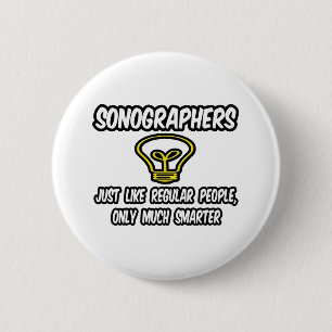 Sonografen...gewone mensen, alleen slimmer ronde button 5,7 cm