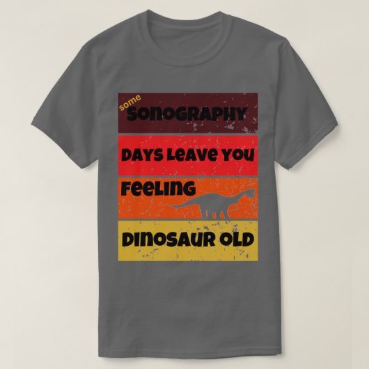 sonografie dagen dinosaur oud grappig werk citaat  t-shirt (Design voorkant)
