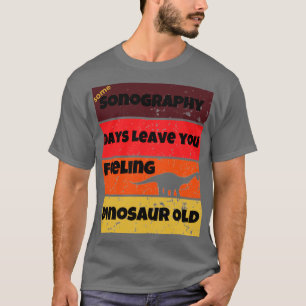 sonografie dagen dinosaur oud grappig werk citaat t-shirt