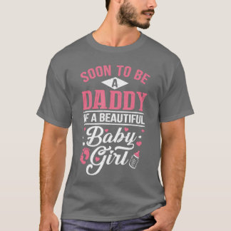Soon to Be A Daddy of A Beautiful Baby Girl New Da T-shirt