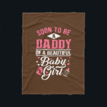 Soon To Be A Daddy Of A Beautiful Baby Girl New Fleece Deken<br><div class="desc">Soon To Be A Daddy Of A Beautiful Baby Girl New Dad Gift. Perfect gift for your dad,  mom,  papa,  men,  women,  friend and Famy members on Thanksgiving Day,  Christmas Day,  Mothers Day,  Fathers Day,  4th of July,  1776 Independent day,  Veterans Day,  Halloween Day,  Patrick's Day</div>