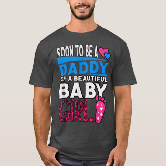 Soon To Be A Daddy Of A Beautiful Baby Girl T-shirt