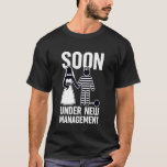 Soon Under New Management Funny Bachelorette Bache T-shirt<br><div class="desc">Soon Under New Management Funny Bachelorette Bachelor Party</div>