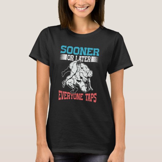 Sooner or Later Everyone Taps Cool Wrestling  4 T-shirt (Voorkant)