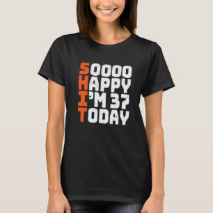 Soooo Happy Ik ben 37 Vandaag 37e Verjaardag 37 ja T-shirt