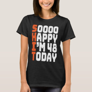 Soooo Happy Ik ben 48 Vandaag 48e verjaardag 48 ja T-shirt
