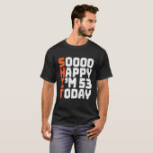 Soooo Happy Ik ben 53 Vandaag 53ste Verjaardag 53 T-shirt (Voorkant volledig)