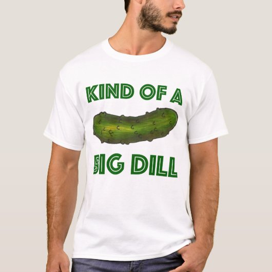 Soort van een Big Dill (Deal) Groene Kosher Pickle T-shirt (Voorkant)