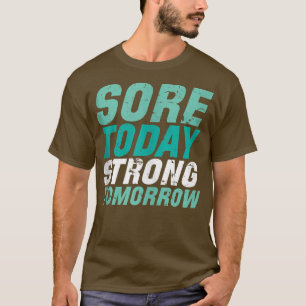 Sore Today Strong Tomorrow Funny Gym Motivation Fi T-shirt