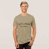 Sorry About Last Night Triblend T-shirt (Voorkant volledig)