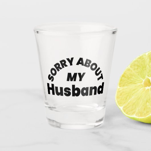 Sorry About My Husband” Grappig Shotglas Shot Glas (Voorkant)