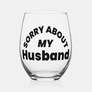 Sorry About My Husband” Steelzen wijnglas zonder v Voet