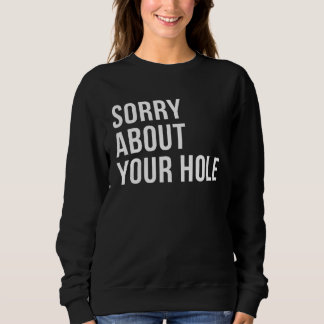 Sorry About Your Hole Gay Humor Trui