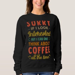 Sorry als ik geïnteresseerd kijk Denk aan koffie 2 Trui