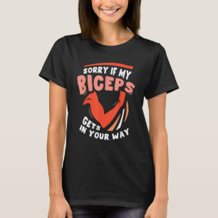 Sorry als mijn biceps je in de weg zit, krul Muscl T-shirt