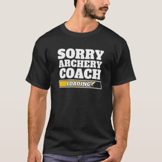 Sorry Archery Coach Loading Bowman Archery Coach T-shirt