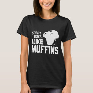 SORRY BOYS I LIKE MUFFINS - WIT -.png T-shirt