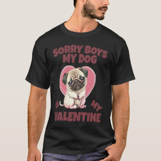 Sorry Boys My Dog Is My Valentine Dog T-shirt