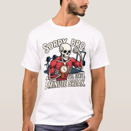 Sorry Bro, I’ll Take a 3-Minute Break – Funny Skel T-shirt