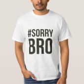 Sorry Bro T-shirt (Voorkant)