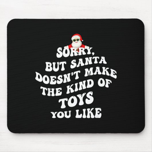 Sorry But Santa Doesn't Make The Kind Of Toys You  Muismat (Voorkant)